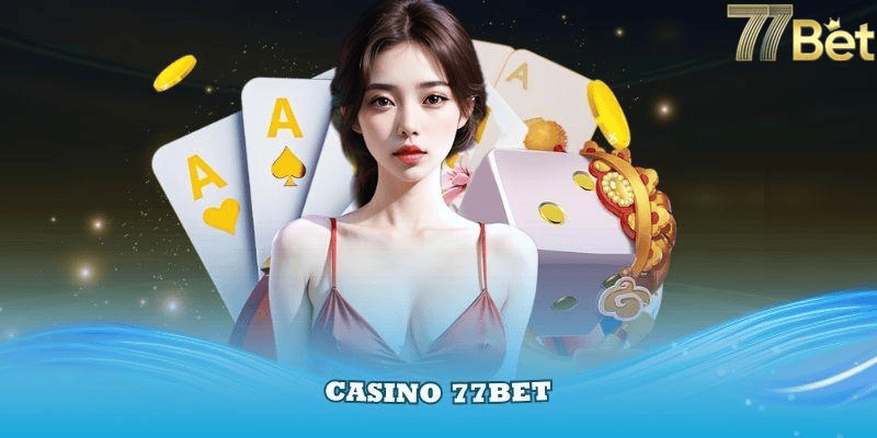Khám Phá Thế Giới Cá Cược Tại 77bet: Chơi Thể Thao, Casino, Và Hơn Thế Nữa