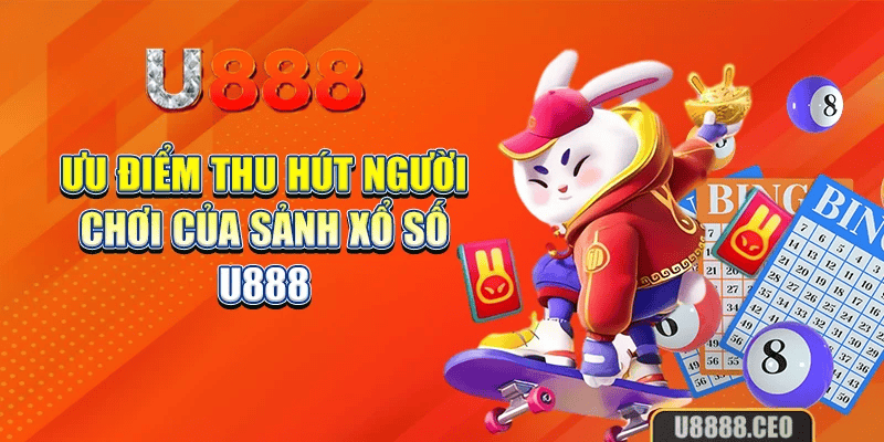 Ưu điểm thu hút người chơi của sảnh xổ số U888 Ưu điểm thu hút người chơi của sảnh xổ số U888
