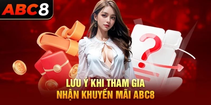 Một vài điểm cần lưu ý khi tham gia Khuyến mãi abc8 Một vài điểm cần lưu ý khi tham gia Khuyến mãi abc8