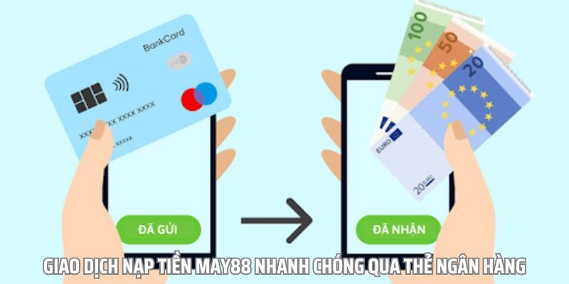 Quy trình 5 bước đơn giản để bet thủ nạp tiền vào May88 qua thẻ ngân hàng Quy trình 5 bước đơn giản để bet thủ nạp tiền vào May88 qua thẻ ngân hàng