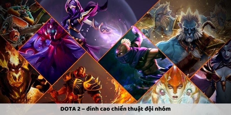 DOTA 2 – đỉnh cao chiến thuật đội nhóm DOTA 2 – đỉnh cao chiến thuật đội nhóm