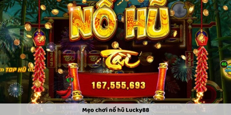 Mẹo chơi nổ hũ Lucky88