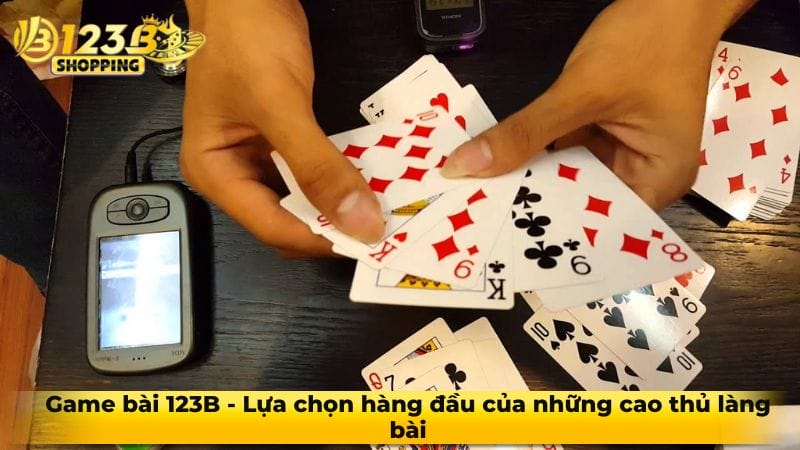 Game bài 123B - Lựa chọn hàng đầu của những cao thủ làng bài