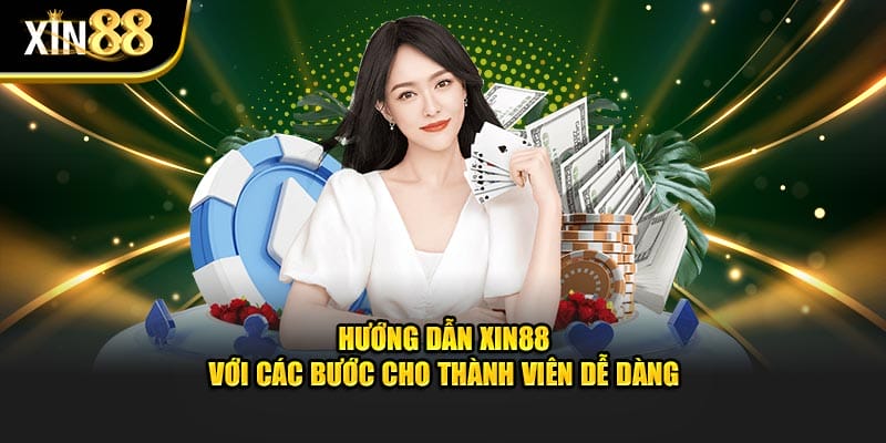 Hướng Dẫn Xin88 Với Các Bước Cho Thành Viên Dễ Dàng