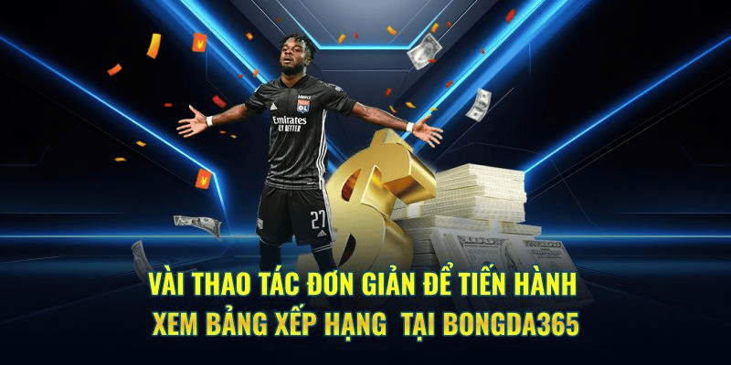 Tại sao nên truy cập Bongda365 để tra cứu Bảng xếp hạng Tại sao nên truy cập Bongda365 để tra cứu Bảng xếp hạng
