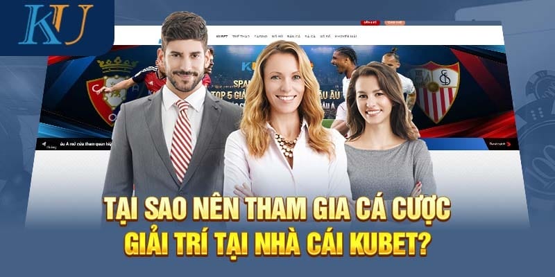 Vì sao cược thủ nên tham gia cá cược giải trí tại nhà cái Kubet Vì sao cược thủ nên tham gia cá cược giải trí tại nhà cái Kubet