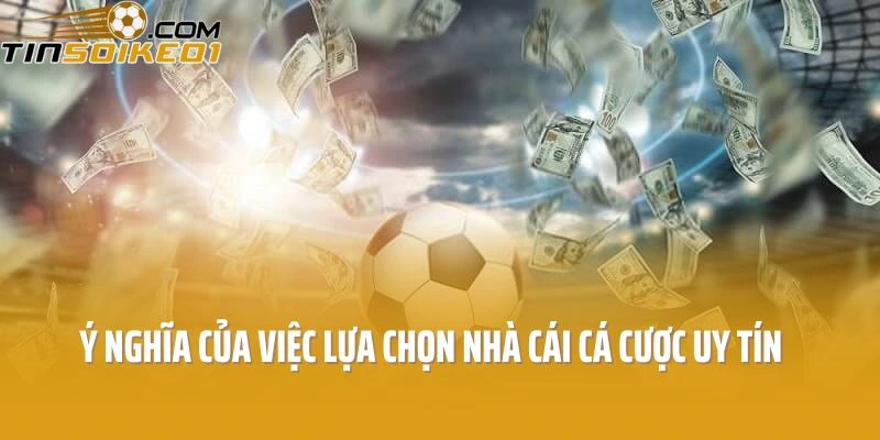 Ý nghĩa của việc lựa chọn nhà cái cá cược uy tín Ý nghĩa của việc lựa chọn nhà cái cá cược uy tín