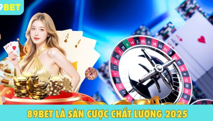 89BET - Sân chơi cá cược đa dạng năm 2025