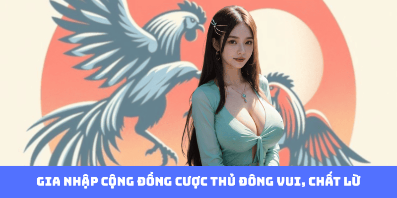 Gia nhập cộng đồng cược thủ đông vui, chất lừ Gia nhập cộng đồng cược thủ đông vui, chất lừ