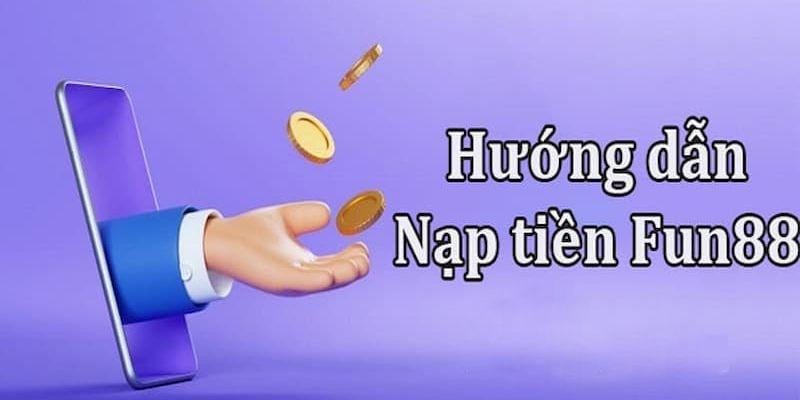 Hướng dẫn nạp tiền fun88 Hướng dẫn nạp tiền fun88