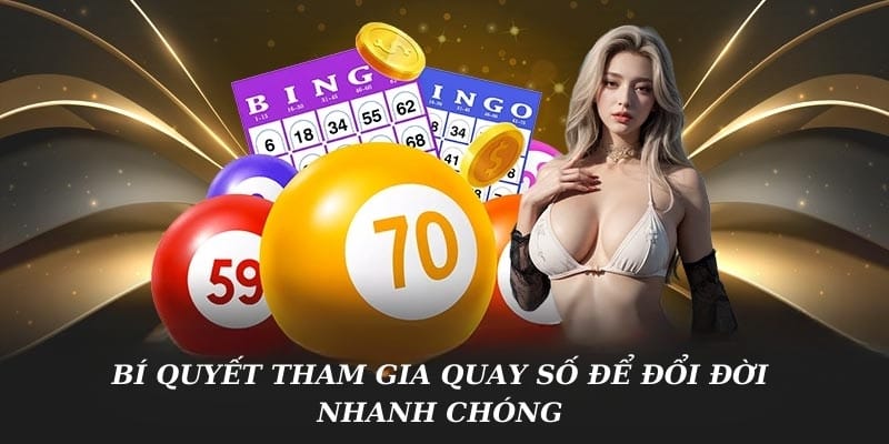 Bí quyết tham gia quay số để đổi đời nhanh chóng Bí quyết tham gia quay số để đổi đời nhanh chóng