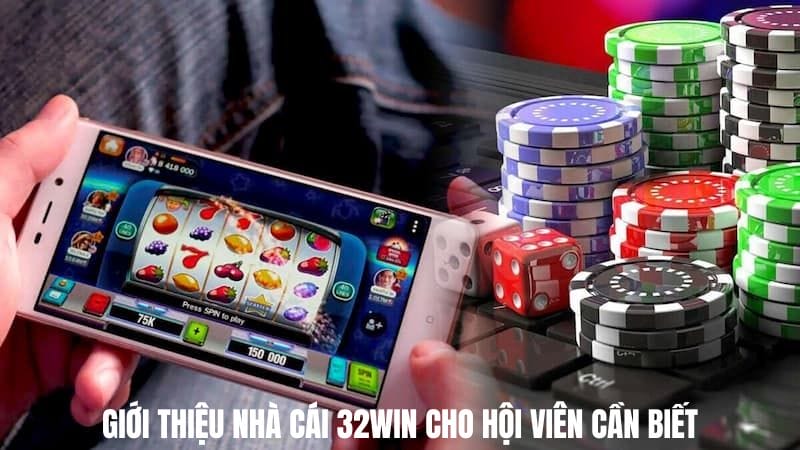 Giới thiệu nhà cái 32win cho hội viên cần biết