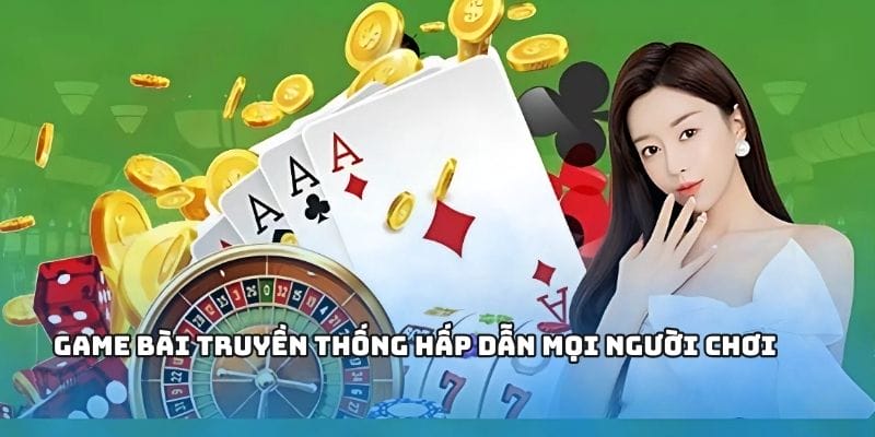 Game bài truyền thống hấp dẫn mọi người chơi