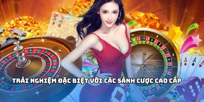 Trải nghiệm đặc biệt với các sảnh cược cao cấp Trải nghiệm đặc biệt với các sảnh cược cao cấp