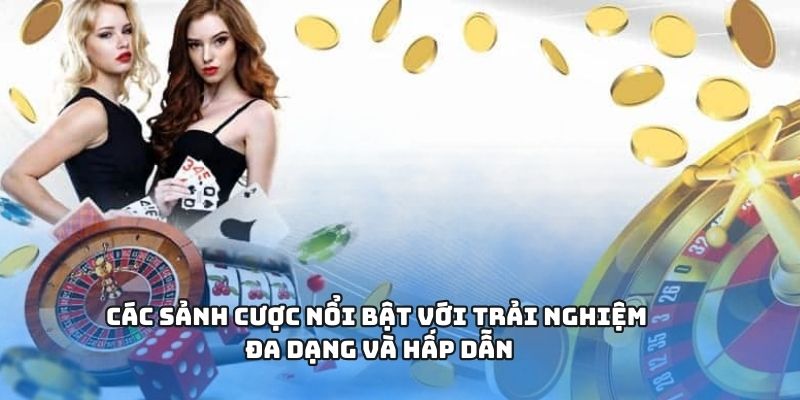 Các sảnh cược nổi bật với trải nghiệm đa dạng và hấp dẫn Các sảnh cược nổi bật với trải nghiệm đa dạng và hấp dẫn