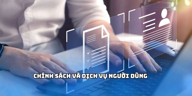 Chính sách và dịch vụ người dùng