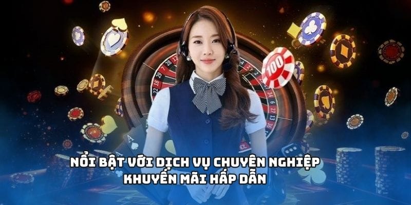 Nổi bật với dịch vụ chuyên nghiệp, khuyến mãi hấp dẫn