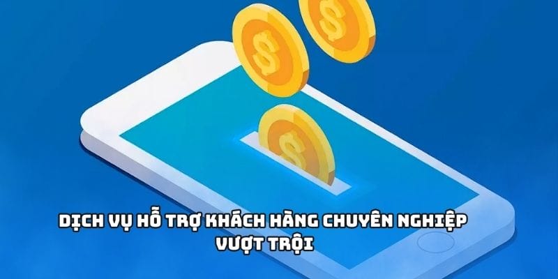 Dịch vụ hỗ trợ khách hàng chuyên nghiệp vượt trội Dịch vụ hỗ trợ khách hàng chuyên nghiệp vượt trội