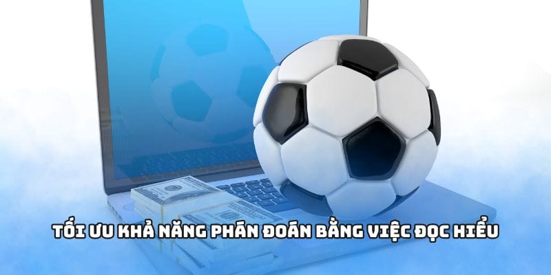 Tối ưu khả năng phán đoán bằng việc đọc hiểu Tối ưu khả năng phán đoán bằng việc đọc hiểu
