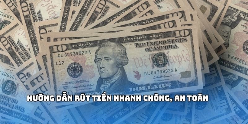 Hướng dẫn rút tiền nhanh chóng, an toàn Hướng dẫn rút tiền nhanh chóng, an toàn