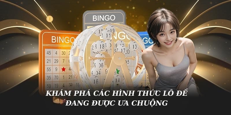 Khám phá các hình thức lô đề đang được ưa chuộng Khám phá các hình thức lô đề đang được ưa chuộng