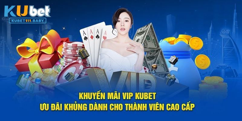 Khuyến Mãi Vip Tại Kubet11 – Đặc Quyền Xứng Tầm Đẳng Cấp
