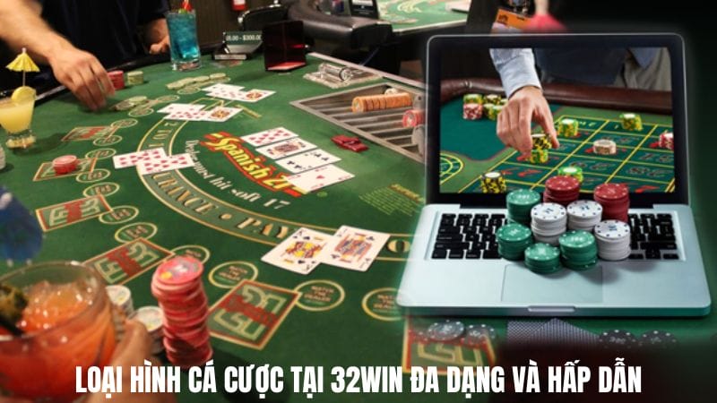 Loại hình cá cược tại 32win đa dạng và hấp dẫn
