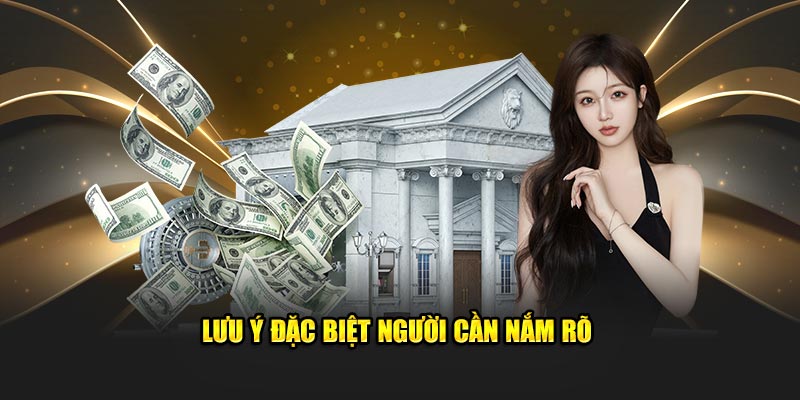 Lưu ý đặc biệt người chơi phải nắm rõ Lưu ý đặc biệt người chơi phải nắm rõ