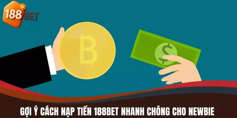 Gợi ý cách nạp tiền 188BET nhanh chóng cho newbie