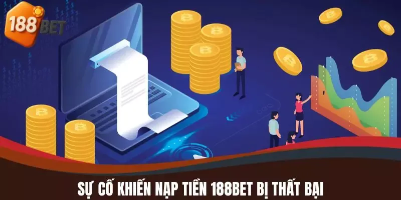 Sự cố khiến nạp tiền 188BET bị thất bại