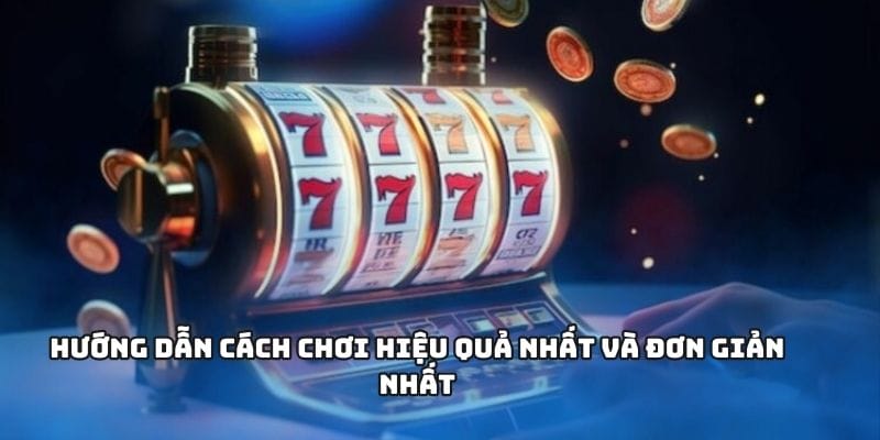 Cơ chế, tính năng và cách chơi chi tiết