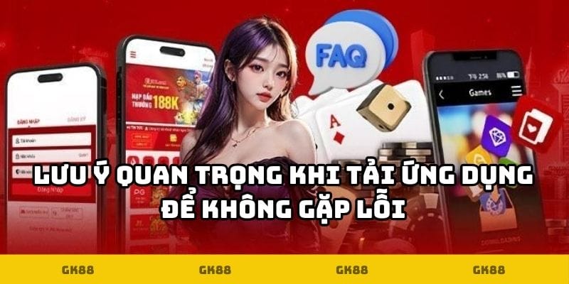 Lưu ý quan trọng khi tải ứng dụng để không gặp lỗi