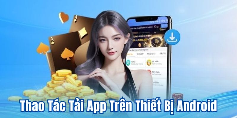Chia Sẻ Chi Tiết Cách Tải App XIBET Trên Android Và IOS