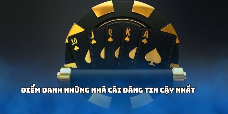 Điểm danh những nhà cái đáng tin cậy nhất