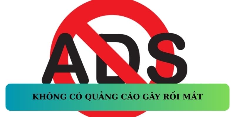 Không có quảng cáo gây rối mắt