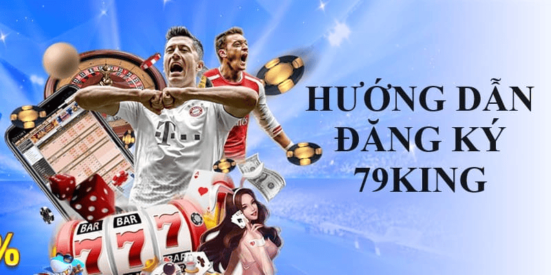 Hướng dẫn cách đăng ký tài khoản 79King Hướng dẫn cách đăng ký tài khoản 79King