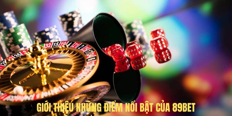 Giới thiệu những điểm nổi bật của 89BET Giới thiệu những điểm nổi bật của 89BET