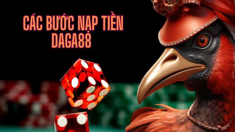 Hướng dẫn nạp tiền vào Daga88 – Giao dịch siêu tốc, tiền về chớp mắt Hướng dẫn nạp tiền vào Daga88 – Giao dịch siêu tốc, tiền về chớp mắt