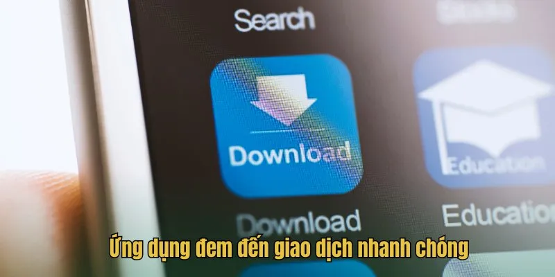 Ứng dụng đem đến giao dịch nhanh chóng Ứng dụng đem đến giao dịch nhanh chóng