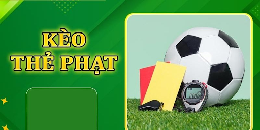Các loại kèo thẻ phạt phổ biến