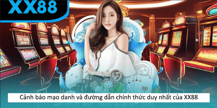 Cảnh báo mạo danh và đường dẫn chính thức duy nhất của XX88 Cảnh báo mạo danh và đường dẫn chính thức duy nhất của XX88