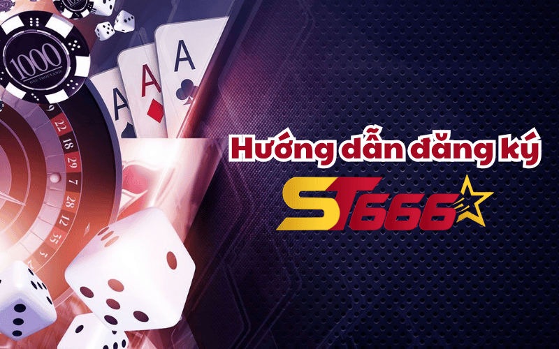Hướng dẫn đăng ký ST666 Hướng dẫn đăng ký ST666