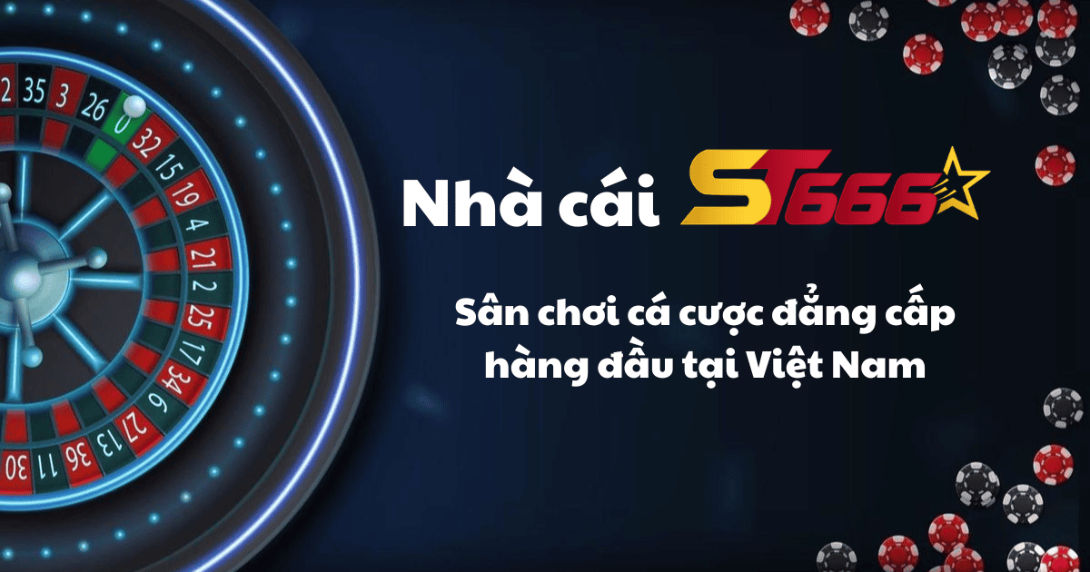 Nhà cái ST666 - Sân chơi cá cược đẳng cấp hàng đầu tại Việt Nam Nhà cái ST666 - Sân chơi cá cược đẳng cấp hàng đầu tại Việt Nam