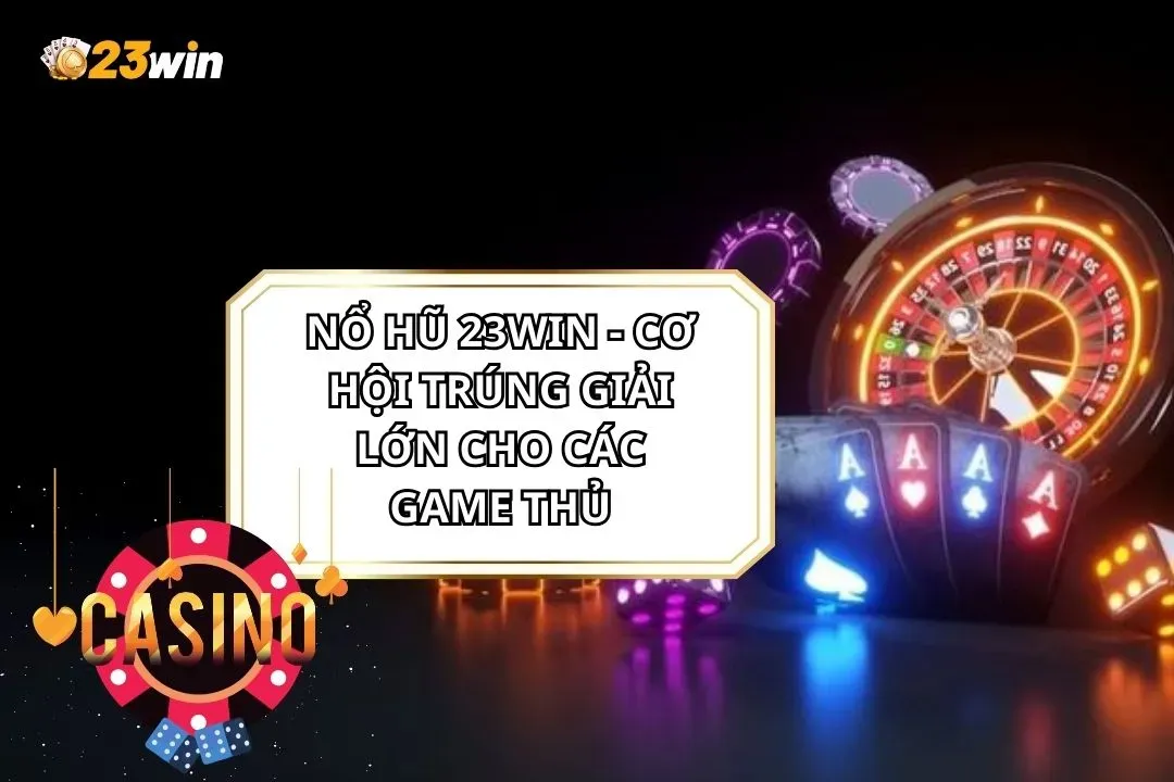 Nổ hũ cơ hội trúng lớn cho các game thủ