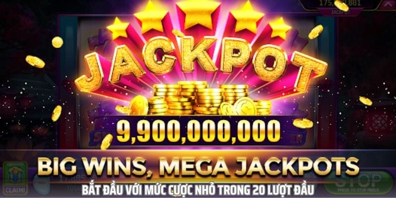 Hãy bắt đầu với mức cược nhỏ ở 20 lượt đầu tiên để tránh rủi ro