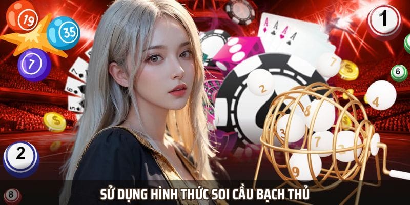 Sử dụng hình thức soi cầu bạch thủ