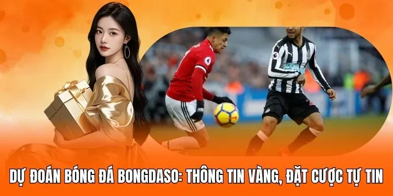 Dự Đoán Bóng Đá Bongdaso: Thông Tin Vàng, Đặt Cược Tự Tin