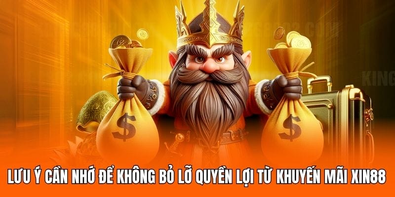 Lưu ý cần nhớ để không bỏ lỡ quyền lợi từ khuyến mãi XIN88