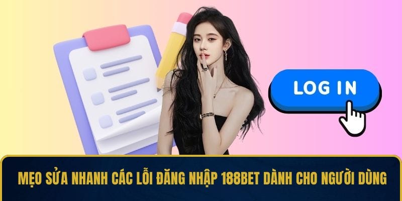 Mẹo sửa nhanh các lỗi đăng nhập 188BET dành cho người dùng