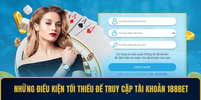 Những điều kiện tối thiểu để truy cập tài khoản 188BET